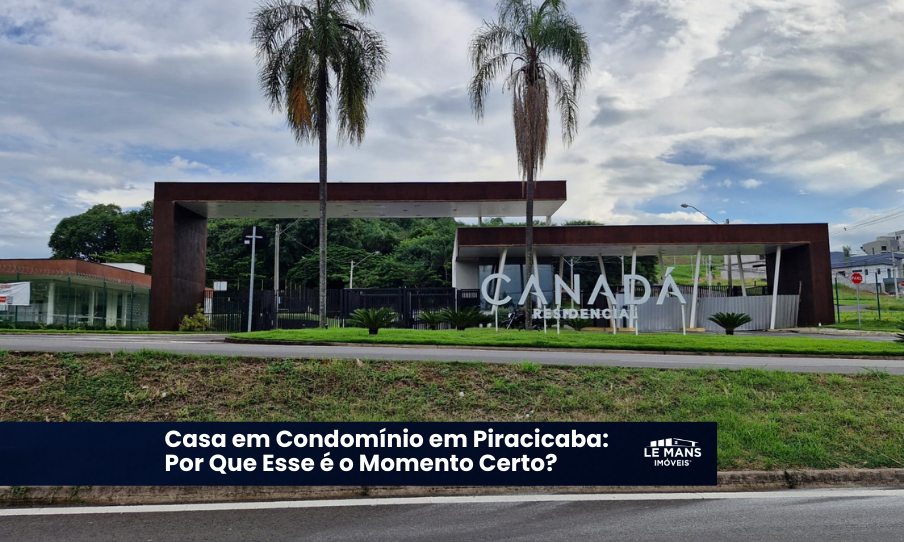 Casa em Condomínio em Piracicaba: Por que este é o momento certo para sua família?