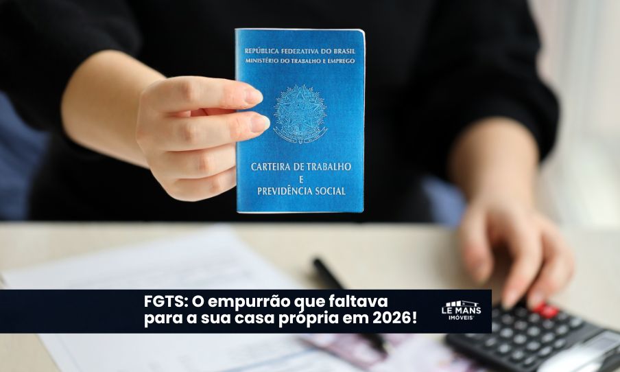 FGTS e Compra de Imóvel: Transforme seu saldo em patrimônio real