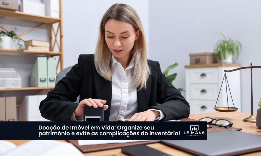 Doação de Imóvel em Vida: Planejamento Sucessório com Segurança e Controle