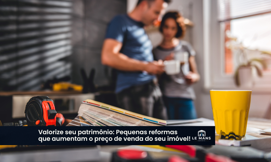 Valorização Imobiliária: Como pequenas melhorias podem subir o valor negociado