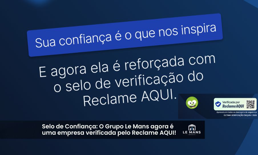 Compromisso e Transparência: O que significa o Selo Verificado do Reclame AQUI para o Grupo Le Mans?