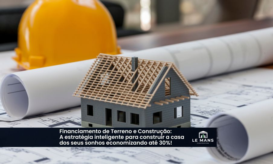 Terreno e Construção: Economia e personalização no financiamento da sua casa nova