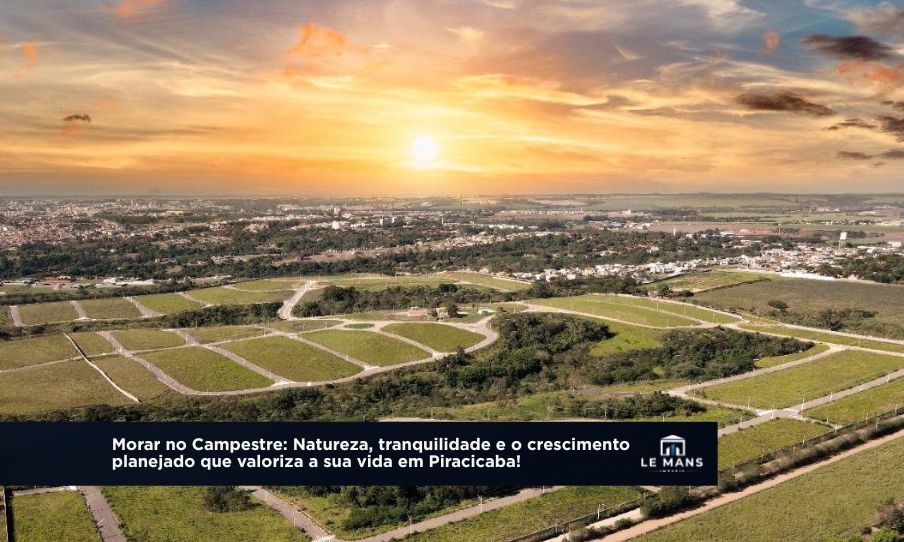 Como é morar no Campestre? O refúgio verde que mais cresce em Piracicaba