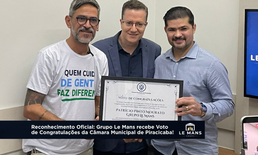 Reconhecimento Institucional: Grupo Le Mans e Patrício Mourato recebem Voto de Congratulações da Câmara de Piracicaba