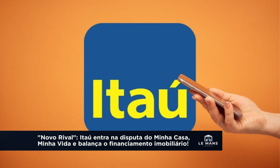 Novo Rival da Caixa: Itaú prepara entrada no Minha Casa, Minha Vida e promete revolucionar o mercado