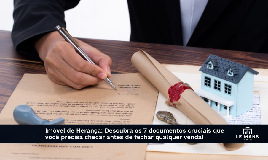 Recebeu um imóvel de herança? Conheça os 7 documentos essenciais que você deve verificar antes de vender