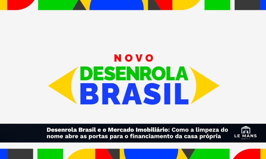 Desenrola Brasil e o Mercado Imobiliário!