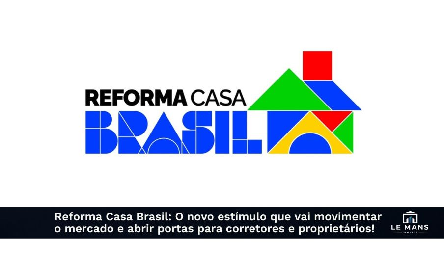 Programa Reforma Casa Brasil: A nova iniciativa que promete valorizar imóveis e reaquecer o mercado imobiliário